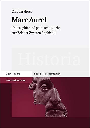 Marc Aurel. Philosophie und politische Macht zur Zeit der Zweiten Sophistik (Historia. Zeitschrif...