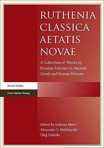 Ruthenia classica aetatis novae. A collection of works by Russian scholars in ancient Greek and Roman history. - Mehl, Andreas/ Alexander V. Makhlayuk/ Oleg Gabelko (Eds.).