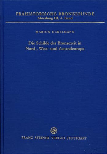 9783515103787: Die Schilde der Bronzezeit in Nord-, West- und Zentraleuropa: 3.4 (Prahistorische Bronzefunde)