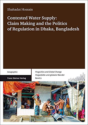 Contested Water Supply: Claim Making and the Politics of Regulation in Dhaka, Bangladesh [Perfect...