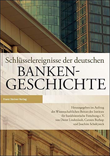 IBF, Schlüsselereignisse der deutschen Bankengeschichte: Im Auftrag des Wissenschaftlichen Beirats des Institut für bankhistorische Forschung - Dieter, Lindenlaub, Burhop Carsten und Scholtyseck Joachim