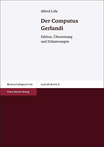 Der Computus Gerlandi. Edition, Übersetzung und Erläuterungen (Sudhoffs Archiv. Zeitschrift f. Wissenschaftsgeschichte - Beihefte (SA); Bd. 61). - Lohr, Alfred