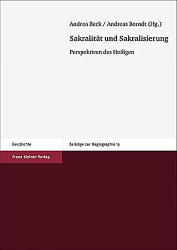 Sakralitat und Sakralisierung: Perspektiven des Heiligen (Beitrage Zur Hagiographie) (German Edit...