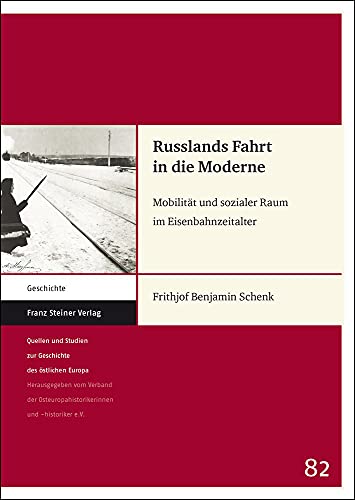 Stock image for Russlands Fahrt in die Moderne. Mobilitt und sozialer Raum im Eisenbahnzeitalter (Quellen u. Studien z. Geschichte d. stlichen Europa (QSG); Bd. 82). for sale by Antiquariat Logos