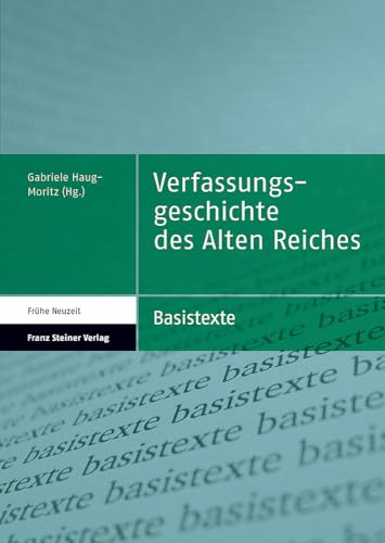 Verfassungsgeschichte des Alten Reiches (Basistexte. Frühe Neuzeit; Bd. 1).