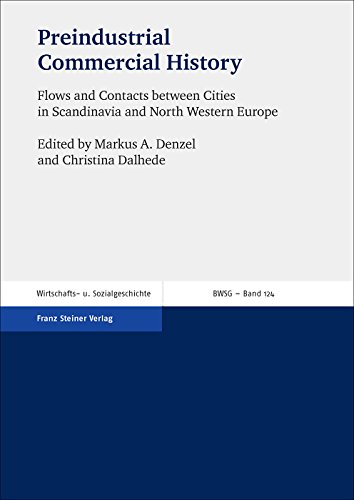 Stock image for Preindustrial Commercial History. Flows and Contacts between Cities in Scandinavia and North Western Europe (Beitrge z. Wirtschafts- u. Sozialgeschichte (BWSG); Bd. 124). for sale by Antiquariat Logos