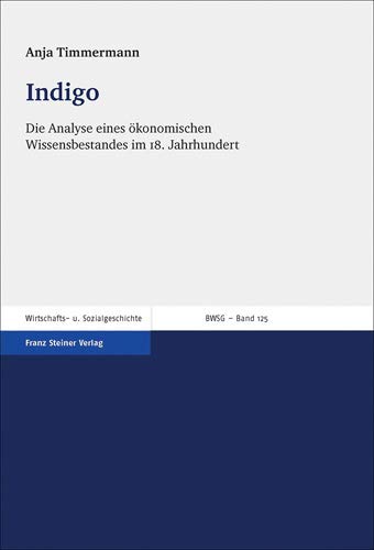 Stock image for Indigo: Die Analyse eines okonomischen Wissensbestandes im 18. Jahrhundert (Beitrage Zur Wirtschafts Und Sozialgeschichte) (German Edition) for sale by Book Deals