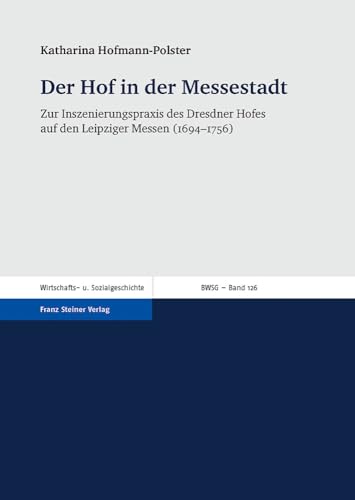 Stock image for Der Hof in der Messestadt. Zur Inszenierungspraxis des Dresdner Hofes auf den Leipziger Messen (1694-1756). for sale by Antiquariat + Verlag Klaus Breinlich