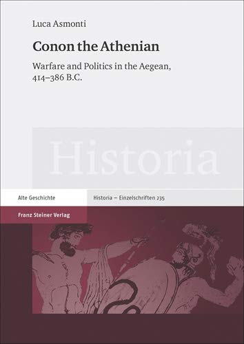 9783515109017: Conon the Athenian: Warfare and Politics in the Aegean, 414-386 B.C.: 235 (Historia - Einzelschriften)