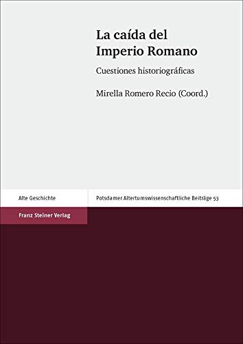 La caída del Imperio Romano : cuestiones historiográficas [La caida del Imperio Romano : cuestiones historiograficas]. Band 53 aus der Reihe 