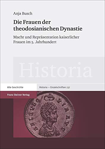 Beispielbild fr Die Frauen der theodosianischen Dynastie. Macht und Reprsentation kaiserlicher Frauen im 5. Jahrhundert (Historia. Zeitschrift f. Alte Geschichte - Einzelschriften; Bd. 237). zum Verkauf von Antiquariat Logos