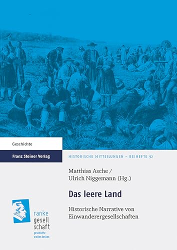 Das leere Land: Historische Narrative von Einwanderergesellschaften (Historische Mitteilungen, Beihefte) - Matthias Asche