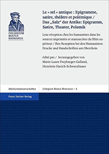 Stock image for Le sel antique: Epigramme, satire, thtre et polmique / Das "Salz" der Antike: Epigramm, Satire, Theater, Polemik Leur Rception chez les humanistes dans les sources imprimes et manuscrites du Rhin Suprieur / Ihre Rezeption bei den Humanisten: Drucke und Handschriften am Oberrhein for sale by Buchpark