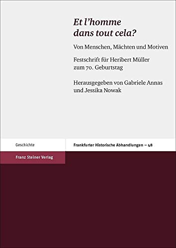 9783515114691: Et L'homme Dans Tout Cela?: Von Menschen, Machten Und Motiven. Festschrift Fur Heribert Muller Zum 70. Geburtstag: 48 (Frankfurter Historische Abhandlungen, 48)