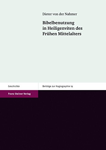 Bibelbenutzung in Heiligenviten des Frühen Mittelalters (Beiträge z. Hagiographie (BzH); B. 19). - Nahmer, Dieter von der