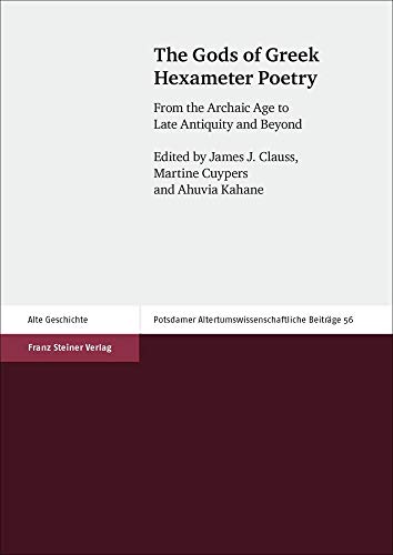 Beispielbild fr The Gods of Greek Hexameter Poetry. From the Archaic Age to Late Antiquity and Beyond (Potsdamer Altertumswissenschaftliche Beitrge (PAwB); Bd. 56). zum Verkauf von Antiquariat Logos