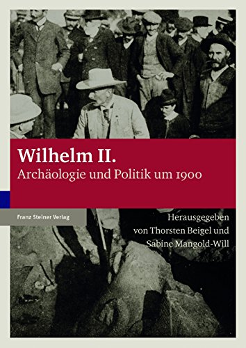 Beispielbild fr Wilhelm II. Archologie und Politik um 1900. zum Verkauf von Antiquariat Logos