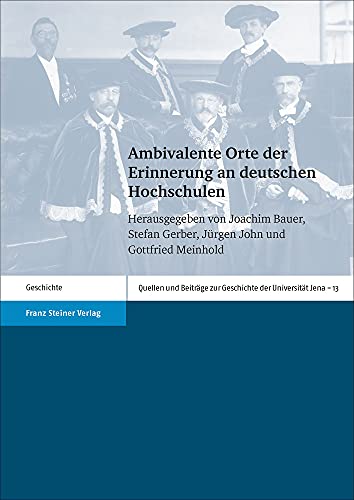 Stock image for Ambivalente Orte der Erinnerung an deutschen Hochschulen (Quellen u. Beitrge z. Geschichte d. Universitt Jena; Bd. 13). for sale by Antiquariat Logos