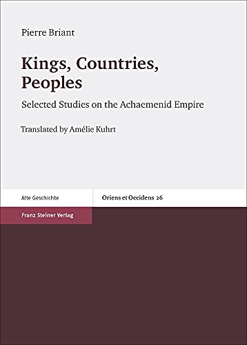 Stock image for Kings, Countries, Peoples: Selected Studies on the Achaemenid Empire (Oriens Et Occidens, 26) for sale by The Compleat Scholar