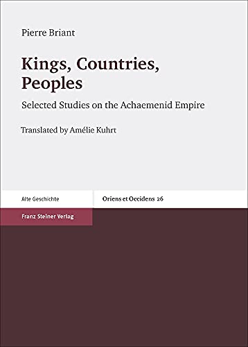 9783515116282: Kings, Countries, Peoples: Selected Studies on the Achaemenid Empire: 26 (Oriens Et Occidens)