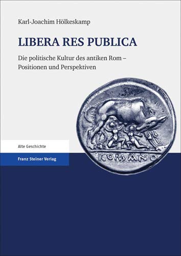 9783515117296: Libera Res Publica: Die Politische Kultur Des Antiken ROM - Positionen Und Perspektiven
