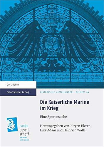 Stock image for Die Kaiserliche Marine im Krieg. Eine Spurensuche (Historische Mitteilungen - Beihefte (HMRG); Bd. 99). for sale by Antiquariat Logos