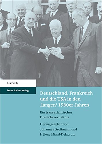 Stock image for Deutschland, Frankreich und die USA in den `langen` 1960er Jahren. Ein transatlantisches Dreiecksverhltnis / La France, l`Allemagne et les tats-Unis pendant les `longues` annes 1960. Une relation triangulaire transatlantique / The United Staes, France and Germany. A Transatlantic Triangular Relationship. for sale by Antiquariat Logos