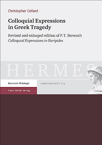 Stock image for Colloquial Expressions in Greek Tragedy. Revised and enlarged edition of P.T. Stevens` Colloquial Expressions in Euripides (Hermes. Zeitschrift f. Klass. Philologie - Einzelschriften, Bd. 113). for sale by Antiquariat Logos