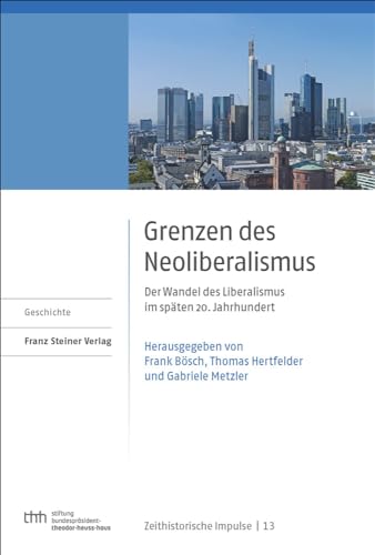 Stock image for Grenzen des Neoliberalismus. Der Wandel des Liberalismus im spten 20. Jahrhundert (Zeithistorische Impulse; Bd. 13). for sale by Antiquariat Logos