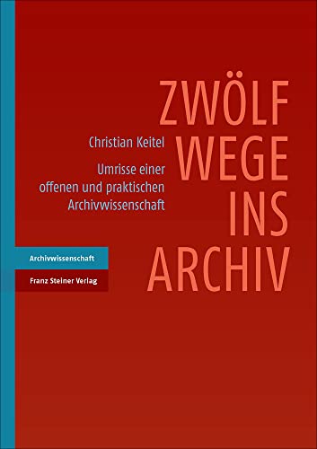 Beispielbild fr Zwlf Wege ins Archiv. Umrisse einer offenen und praktischen Archivwissenschaft. zum Verkauf von Antiquariat Logos