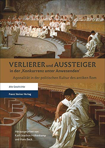 Beispielbild fr Verlierer und Aussteiger in der `Konkurrenz unter Anwesenden`. Agonalitt in der politischen Kultur des antiken Rom. zum Verkauf von Antiquariat Logos