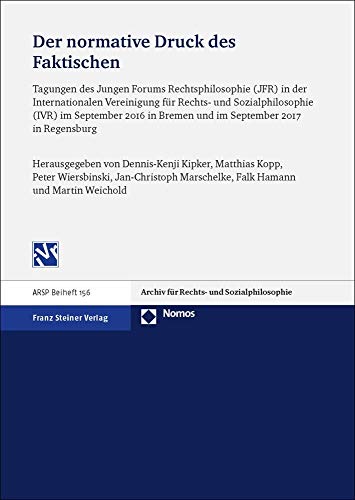 Beispielbild fr Der normative Druck des Faktischen: Technologische Herausforderungen des Rechts und seine Fundierung in sozialer Praxis : Tagungen des Jungen Forums Rechtsphilosophie (JFR) in der Internationalen Vereinigung fr Rechts- und Sozialphilosophie (IVR) im September 2016 in Bremen und im September 2017 in Regensburg zum Verkauf von Buchpark