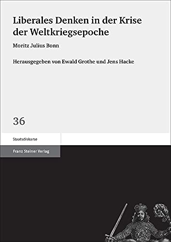 9783515122344: Liberales Denken in Der Krise Der Weltkriegsepoche: Moritz Julius Bonn: 36 (Staatsdiskurse, 36)