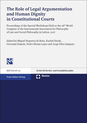 9783515122351: The Role of Legal Argumentation and Human Dignity in Constitutional Courts: Proceedings of the Special Workshops Held at the 28th World Congress of ... Fur Rechts Und Sozialphilosophie - Beihefte)