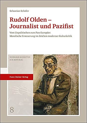 Beispielbild fr Rudolf Olden - Journalist und Pazifist. Vom Unpolitischen zum Pan-Europer. Moralische Erneuerung im Zeichen moderner Kulturkritik (Weimarer Schriften z. Republik (WSR); Bd. 8). zum Verkauf von Antiquariat Logos