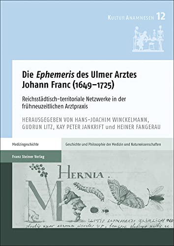 Stock image for Die Ephemeris des Ulmer Arztes Johann Franc (1649-1725). Reichsstdtisch-territoriale Netzwerke in der frhneuzeitlichen Arztpraxis (KulturAnamnesen. Schriften z. Geschichte u. Philosophie d. Medizin u. d. Naturwissenschaften; Bd. 12). for sale by Antiquariat Logos