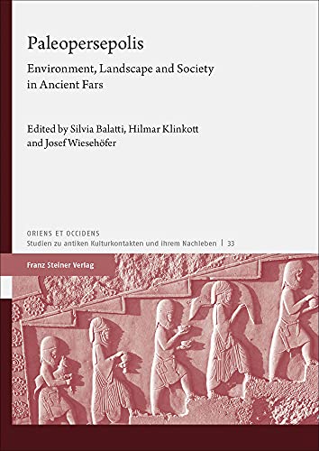 Paleopersepolis : Environment, Landscape and Society in Ancient Fars - Balatti, Silvia (EDT); Klinkott, Hilmar (EDT); Wiesehofer, Josef (EDT)
