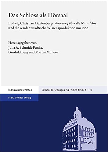 Beispielbild fr Das Schloss als Hrsaal. Ludwig Christian Lichtenbergs Vorlesung ber die Naturlehre und die residenzstdtische Wissensproduktion um 1800 (Gothaer Forschungen z. Frhen Neuzeit; Bd. 19). zum Verkauf von Antiquariat Logos