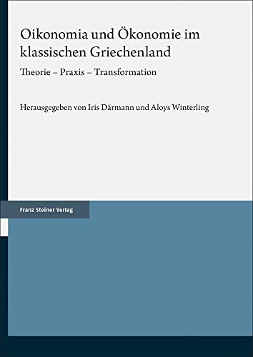 Beispielbild fr Oikonomia und konomie im klassischen Griechenland. Theorie - Praxis - Transformation. zum Verkauf von Antiquariat Logos