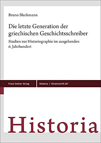 Beispielbild fr Die letzte Generation der griechischen Geschichtsschreiber. Studien zur Historiographie im ausgehenden 6. Jahrhundert (Historia. Zeitschrift f. Alte Geschichte - Einzelschriften (Hist-E); Bd. 267). zum Verkauf von Antiquariat Logos