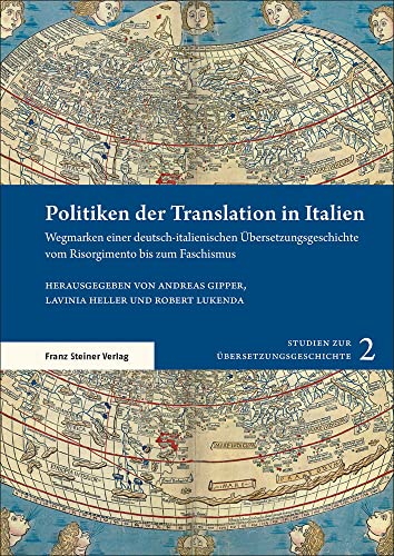 9783515130936: Politiken Der Translation in Italien: Wegmarken Einer Deutsch-italienischen Ubersetzungsgeschichte Vom Risorgimento Bis Zum Faschismus