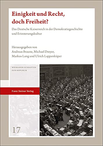 Einigkeit und Recht, doch Freiheit? : Das Deutsche Kaiserreich in der Demokratiegeschichte und Erinnerungskultur - Andreas Braune