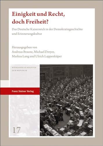 Stock image for Einigkeit und Recht, doch Freiheit? Das Deutsche Kaiserreich in der Demokratiegeschichte und Erinnerungskultur (Weimarer Schriften z. Republik (WSR); Bd. 17). for sale by Antiquariat Logos