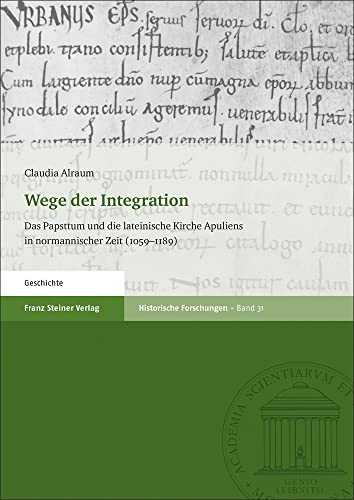 Stock image for Wege der Integration. Das Papsttum und die lateinische Kirche Apuliens in normannischer Zeit (1059-1189) (Historische Forschungen; Bd. 31). for sale by Antiquariat Logos