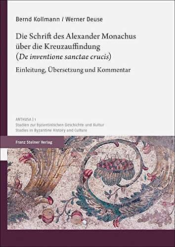 Beispielbild fr Die Schrift des Alexander Monachus ber die Kreuzauffindung (De inventione sanctae crucis) Einleitung, bersetzung und Kommentar (Anthusa. Studien z. byzantinischen Geschichte u. Kultur / Studies in Byzantine History and Culture; Bd. 1). zum Verkauf von Antiquariat Logos