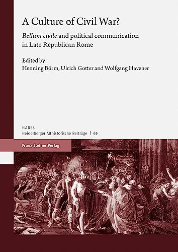 9783515134019: A Culture of Civil War?: "bellum civile" and Political Communication in Late Republican Rome: 65 (Heidelberger Althistorische Beitrage Und Epigraphische Studien, 65)