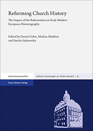 

Reforming Church History. The Impact of the Reformation on Early Modern European Historiography (Gothaer Forschungen z. Frühen Neuzeit; Bd. 22).