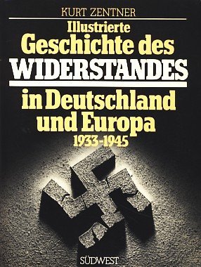 Illustrierte Geschichte des Widerstandes in Deutschland und Europa 1933-1945.