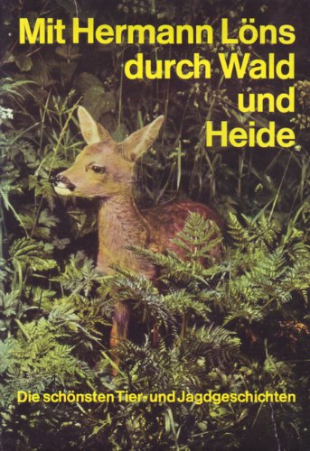 Stock image for Mit Hermann Lns durch Wald und Heide. Die schnsten Tier- und Jagdgeschichten for sale by Versandantiquariat Felix Mcke