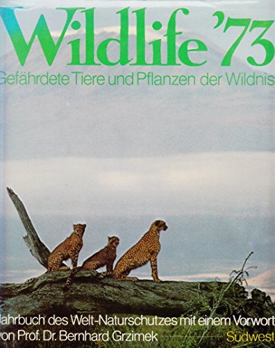 Beispielbild fr Wildlife `73. Gefhrdete Tiere und Pflanzen in der Wildnis zum Verkauf von Auf Buchfhlung